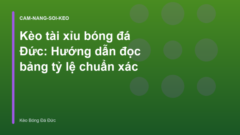 Kèo tài xỉu bóng đá Đức: Hướng dẫn đọc bảng tỷ lệ chuẩn xác