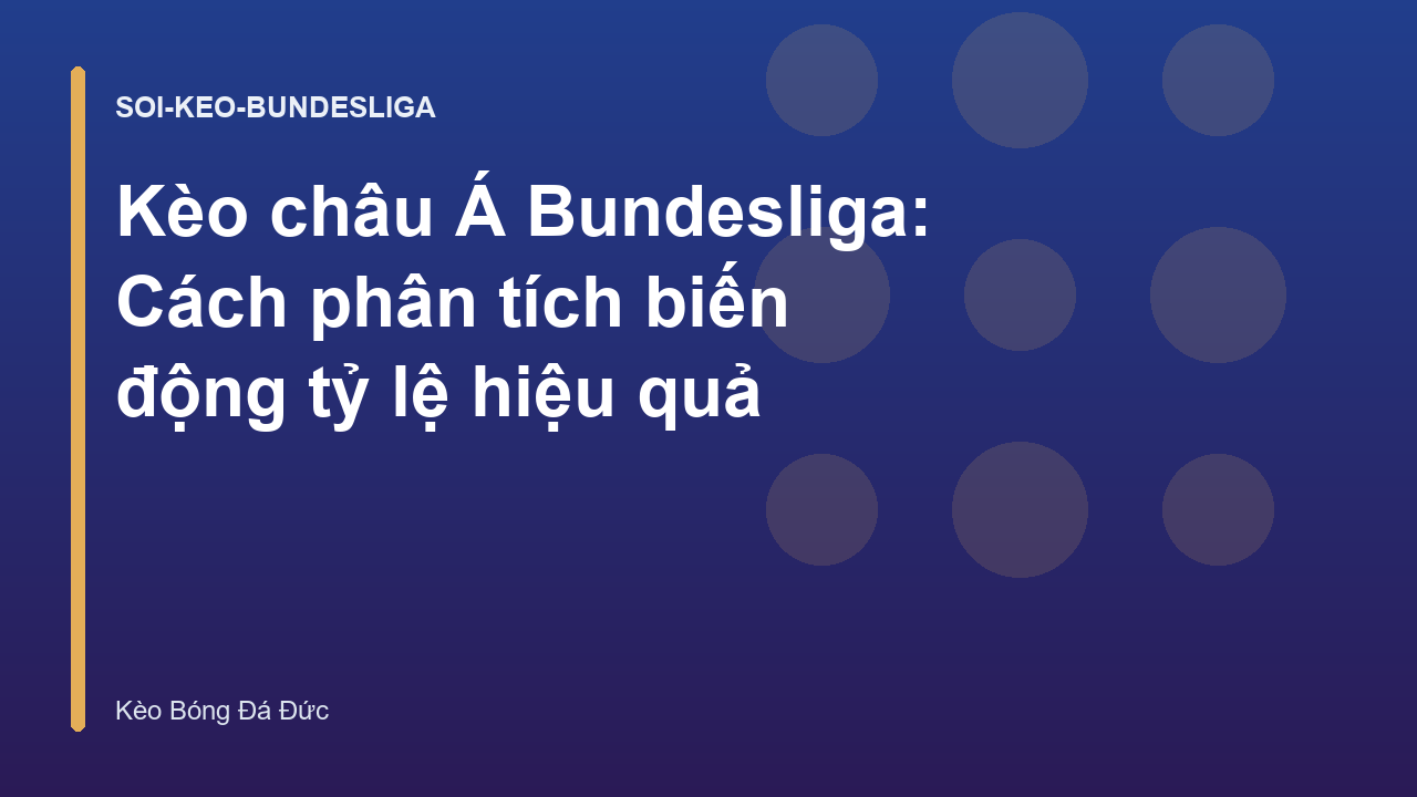 Kèo châu Á Bundesliga: Cách phân tích biến động tỷ lệ hiệu quả