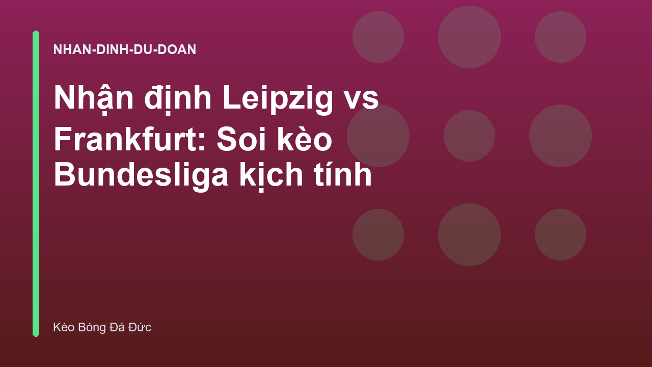 Nhận định Leipzig vs Frankfurt: Soi kèo Bundesliga kịch tính