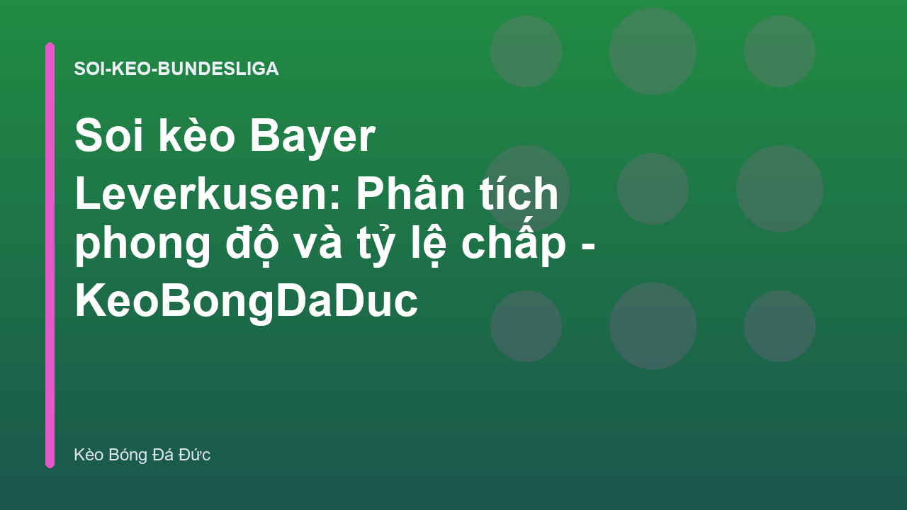 Soi kèo Bayer Leverkusen: Phân tích phong độ và tỷ lệ chấp - KeoBongDaDuc