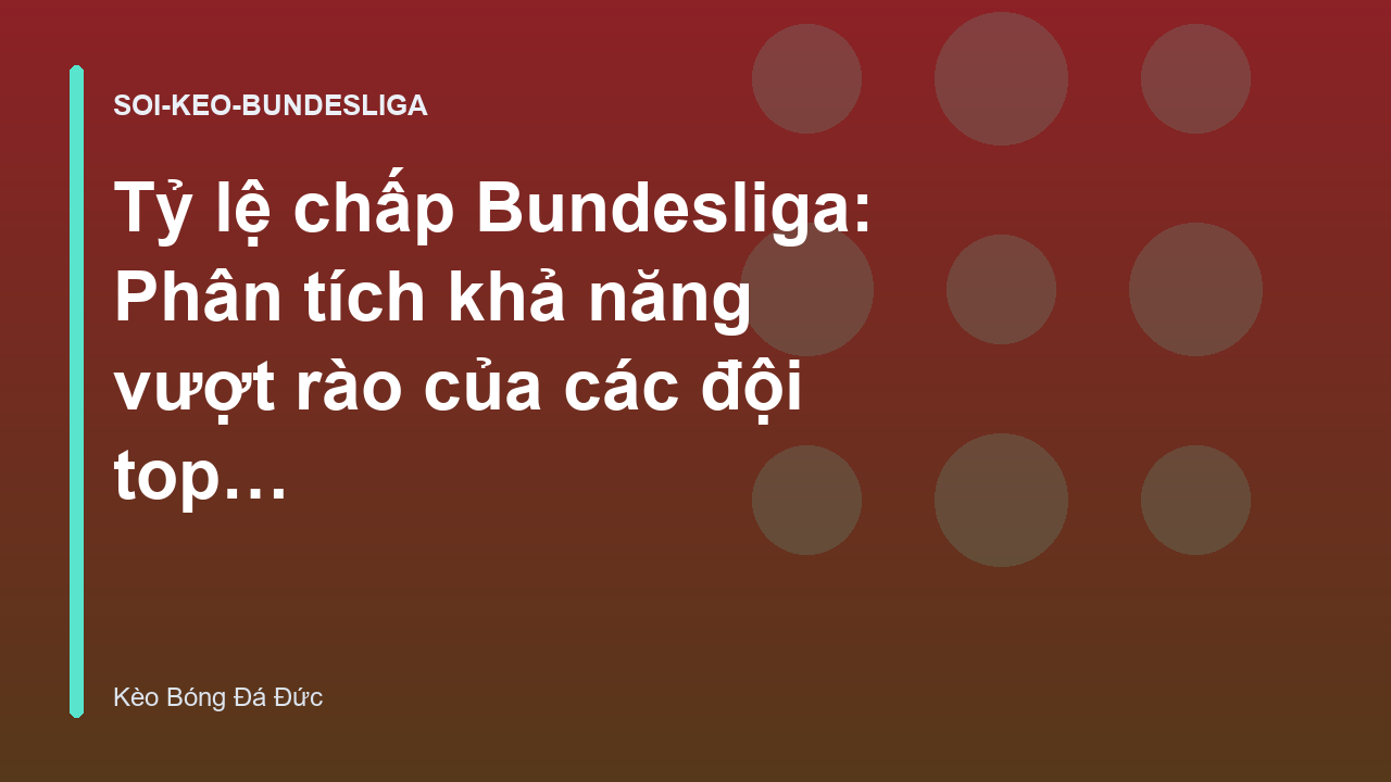 Tỷ lệ chấp Bundesliga: Phân tích khả năng vượt rào của các đội top đầu